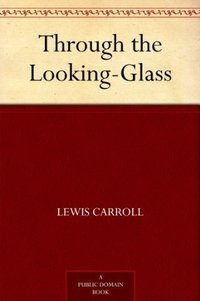 Through the Looking-Glass (爱丽丝漫游镜中世界) (免费公版书 2012)