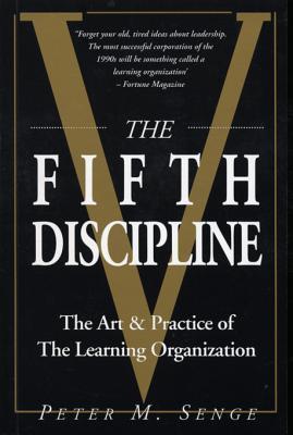 The Fifth Discipline: The Art and Practice of the Learning Organization