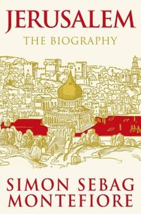 Jerusalem: The Biography (Weidenfeld & Nicolson 2011)