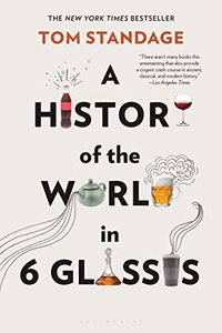 A History of the World in 6 Glasses (Bloomsbury USA 2009)