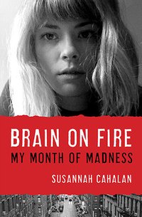 Brain on Fire: My Month of Madness (Free Press 2012)