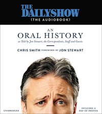The Daily Show (The Audiobook): An Oral History as Told by Jon Stewart, the Correspondents, Staff and Guests (Grand Central Publishing 2016)