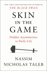 Skin in the Game: Hidden Asymmetries in Daily Life (Random House 2018)