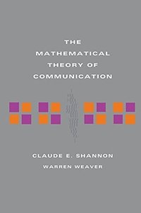 The Mathematical Theory of Communication (University of Illinois Press 1998)