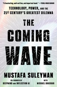 The Coming Wave: Technology, Power, and the Twenty-first Century's Greatest Dilemma (Crown 2023)