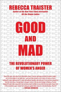 Good and Mad: The Revolutionary Power of Women's Anger (Simon & Schuster 2018)