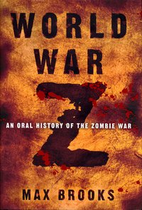 World War Z: An Oral History of the Zombie War (Crown 2006)