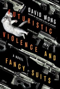 Futuristic Violence and Fancy Suits (Thomas Dunne Books 2015)