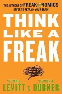 Think Like a Freak (HarperCollins 2014)