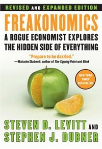 Freakonomics: A Rogue Economist Explores the Hidden Side of Everything (HarperCollins e-books 2010)