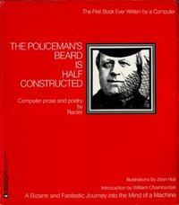 The Policeman's Beard is Half-Constructed: Computer Prose and Poetry