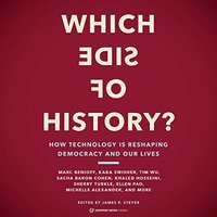 Which Side of History?: How Technology Is Reshaping Democracy and Our Lives