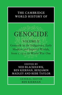 The Cambridge World History of Genocide: Volume 2, Genocide in the Indigenous, Early Modern and Imperial Worlds, from c.1535 to World War One (Cambridge University Press 2023)