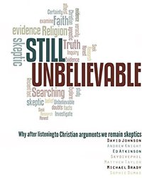 Still Unbelievable: Why after listening to Christian arguments we are still skeptics