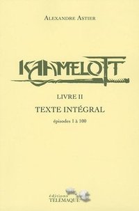 Kaamelott, livre II : Texte intégral, épisodes 1 à 100