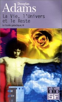 La Vie, l'Univers et le Reste (Gallimard 2001)
