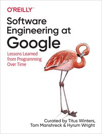 Software Engineering at Google: Lessons Learned from Programming Over Time (O'Reilly Media 2020)