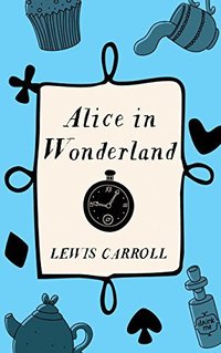 Alice's Adventures In Wonderland (HarperPerennial Classics 2015)