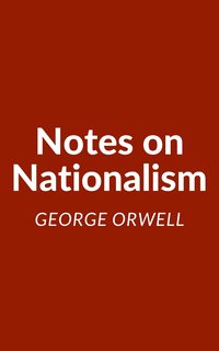 Notes on Nationalism: A George Orwell Essay (2021)
