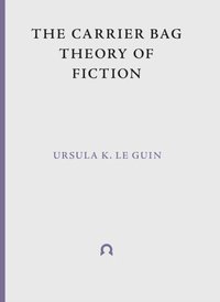 The Carrier Bag Theory of Fiction (1986)