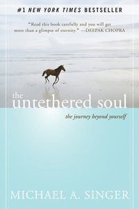 The Untethered Soul: The Journey Beyond Yourself (New Harbinger Publications 2007)