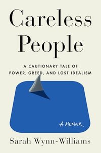 Careless People: A Cautionary Tale of Power, Greed, and Lost Idealism (Flatiron Books 2025)