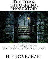 The Tomb, the Original Short Story: (Createspace Independent Publishing Platform 2015)