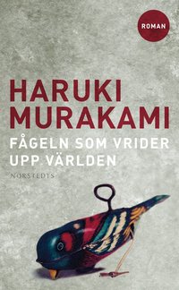 Fågeln som vrider upp världen (Norstedts 2008)