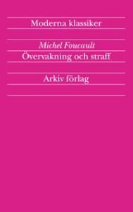 Övervakning och straff: Fängelsets födelse (Arkiv Förlag/A-Z förlag  2004)