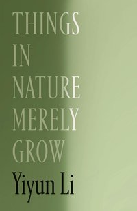 Things in Nature Merely Grow (Farrar, Straus and Giroux 2025)