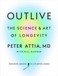 Outlive: The Science and Art of Longevity: The Million-Copy Bestseller (Ebury Digital 2023)