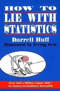 How to Lie with Statistics (W. W. Norton & Company 2010)