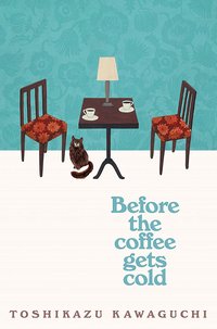 Before the Coffee Gets Cold (Hanover Square Press 2020)