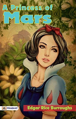 A Princess of Mars: Edgar Rice Burroughs' Thrilling Sci-Fi Adventure on the Red Planet