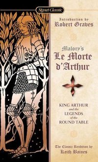 Le Morte d'Arthur: King Arthur and the Legends of the Round Table (Signet Classics 2001)