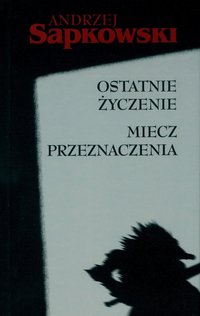 Ostatnie życzenie. Miecz przeznaczenia.