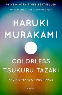 Colorless Tsukuru Tazaki and His Years of Pilgrimage (Vintage Books 2014)