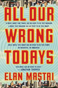All Our Wrong Todays (Dutton 2017)
