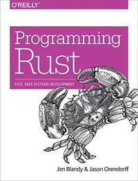 Programming Rust: Fast, Safe Systems Development (O'Reilly Media 2017)
