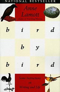Bird by Bird: Instructions on Writing and Life by Anne Lamott (Anchor)
