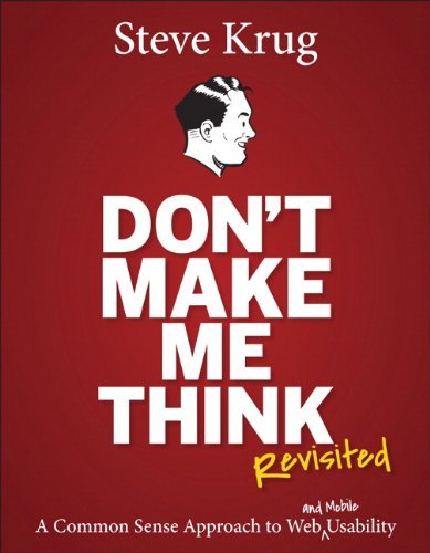 [Don't Make Me Think, Revisited: A Common Sense Approach to Web Usability (3rd Edition) (Voices That Matter)] [By: Krug, Steve] [January, 2014]