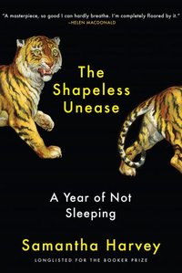 The Shapeless Unease: A Year of Not Sleeping (Grove Press 2020)