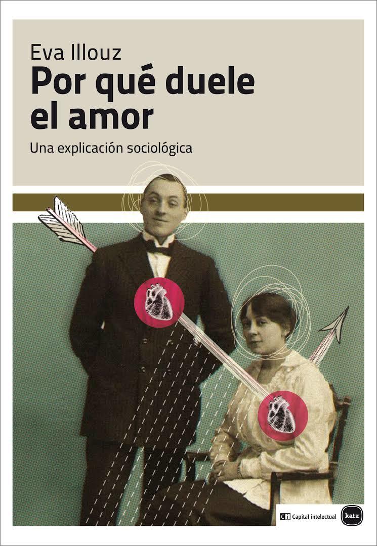 Por qué duele el amor: Una explicación sociológica