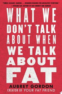 What We Don't Talk About When We Talk About Fat