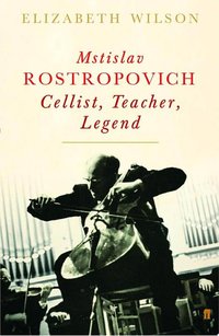 Mstislav Rostropovich: Cellist, Teacher, Legend