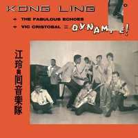 Kong Ling + The Fabulous Echoes + Vic Cristobal = Dynamite!