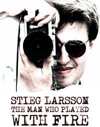 Stieg Larsson: The Man Who Played with Fire
