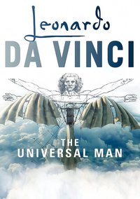 Leonardo Da Vinci: The Universal Man