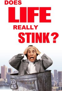 Life Stinks: Does Life Really Stink?