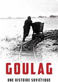 Goulag, une histoire soviétique